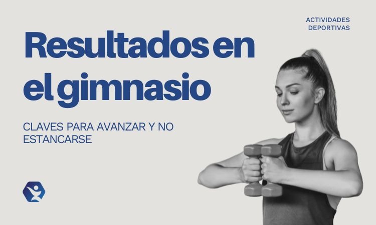 Conoce cómo lograr los resultados en el gimnasio y sus claves
