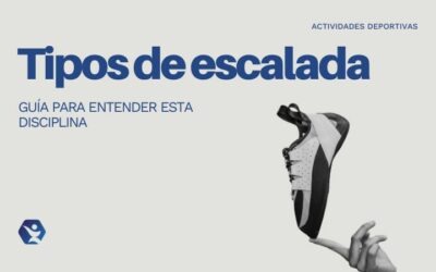Tipos de escalada: una guía completa para entender esta disciplina