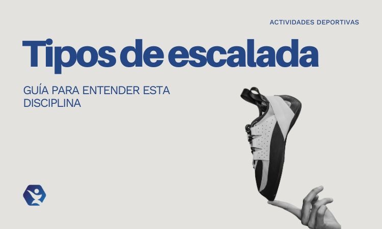 Tipos de escalada: una guía completa para entender esta disciplina