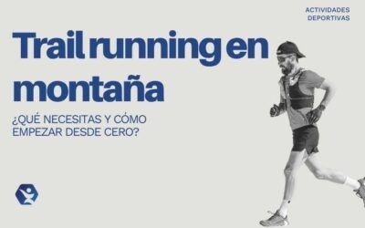 Trail running en montaña: qué es, qué necesitas y cómo empezar desde cero
