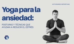 Conoce el yoga para la ansiedad y sus posturas