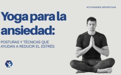 Yoga para la ansiedad: posturas y técnicas que ayudan a reducir el estrés
